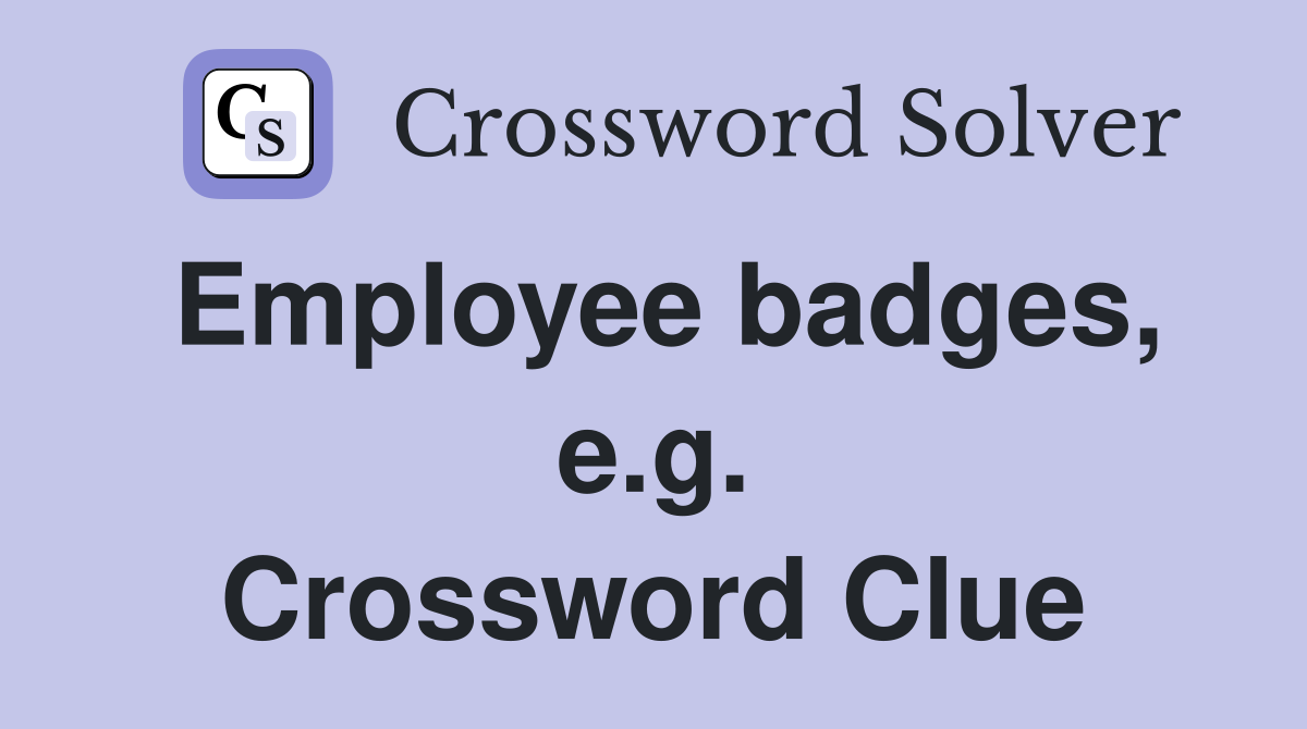 Employee badges, e.g. Crossword Clue