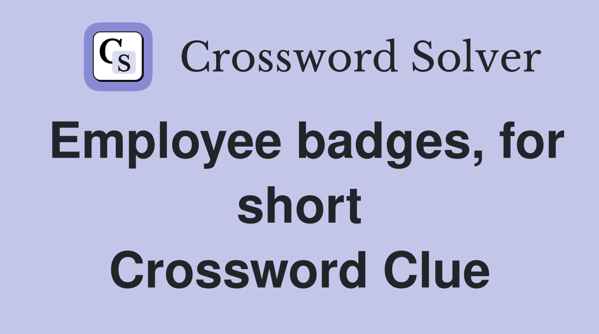 Employee badges, for short Crossword Clue