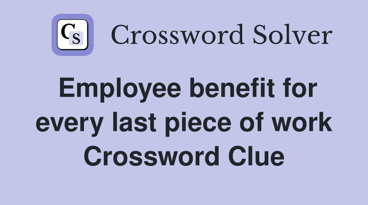 Employee benefit for every last piece of work Crossword Clue