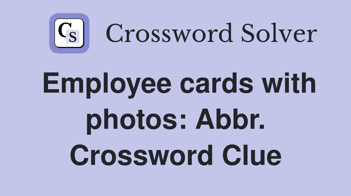 Employee cards with photos: Abbr. Crossword Clue