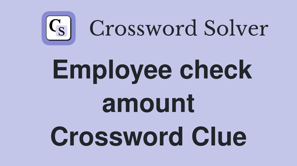 Employee check amount Crossword Clue