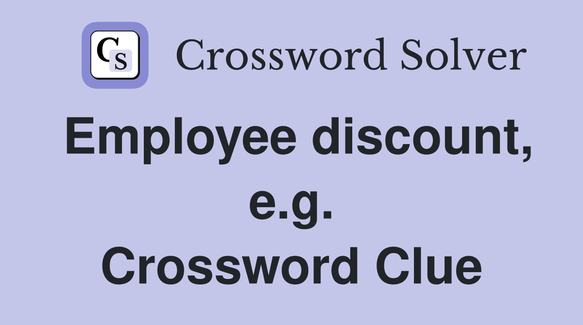 Employee discount, e.g. Crossword Clue