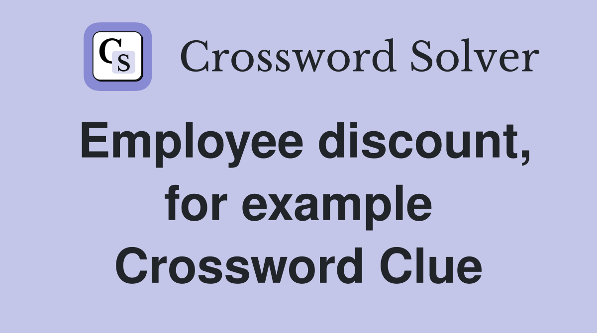Employee discount, for example Crossword Clue