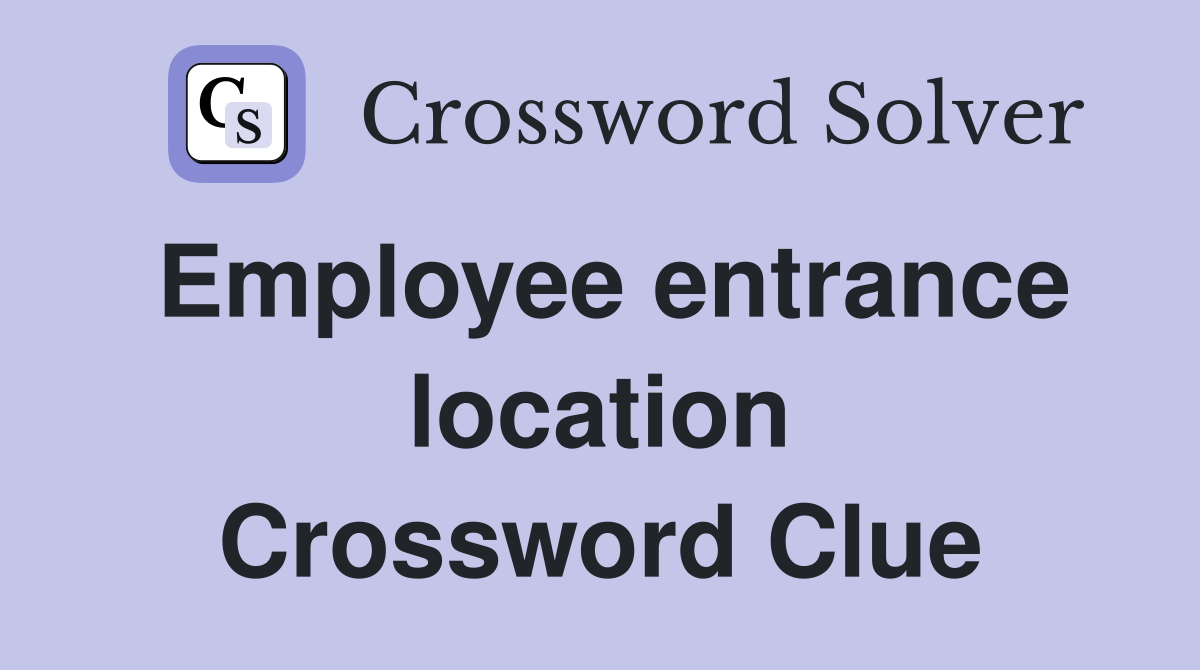Employee entrance location Crossword Clue