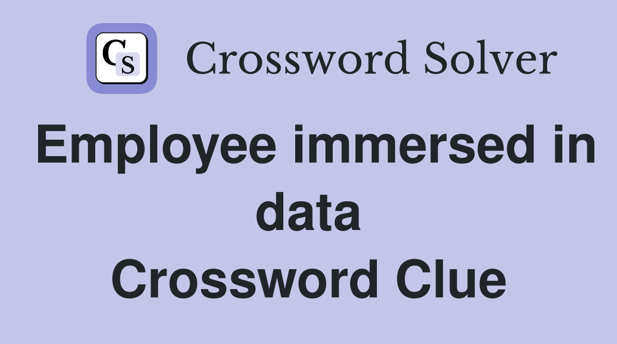 Employee immersed in data Crossword Clue