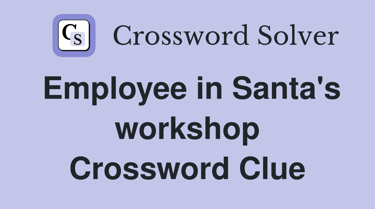 Employee in Santa's workshop Crossword Clue
