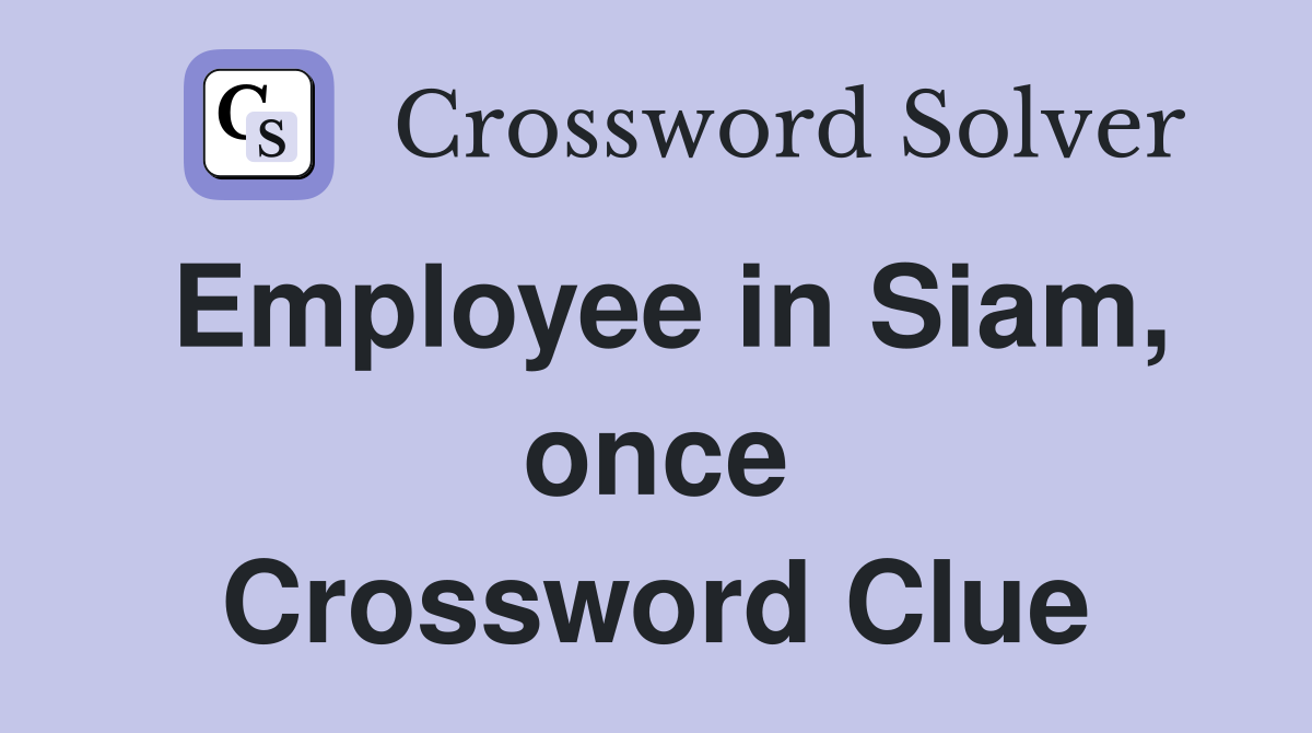 Employee in Siam, once Crossword Clue