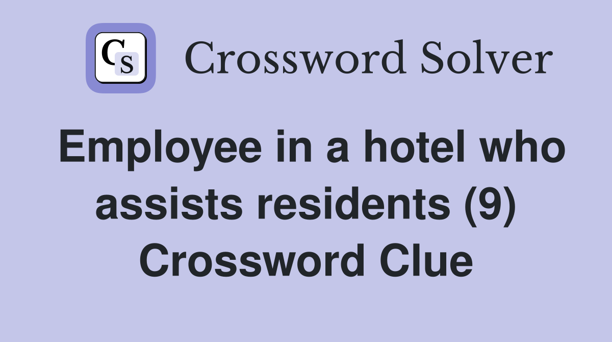 Employee in a hotel who assists residents (9) Crossword Clue