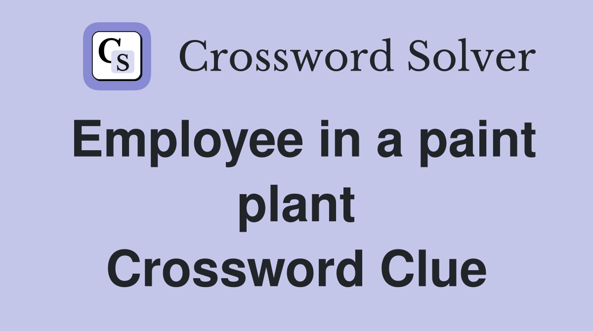 Employee in a paint plant Crossword Clue