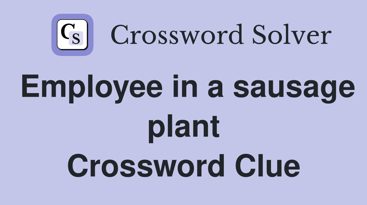Employee in a sausage plant Crossword Clue