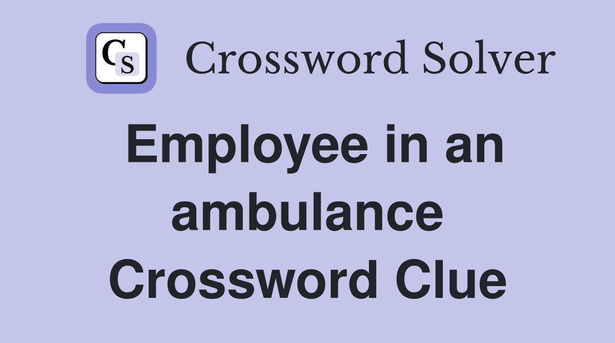 Employee in an ambulance Crossword Clue