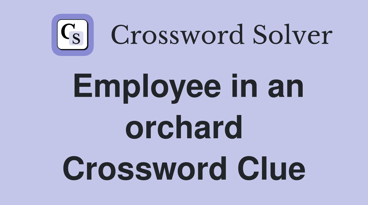 Employee in an orchard Crossword Clue