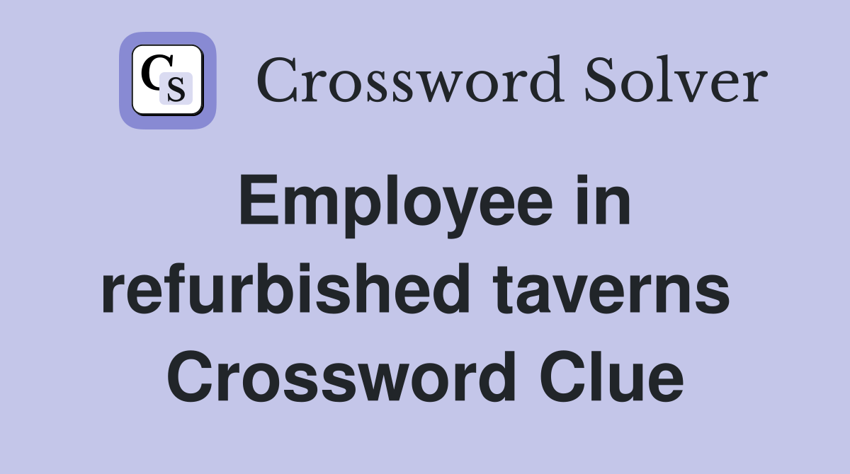 Employee in refurbished taverns  Crossword Clue
