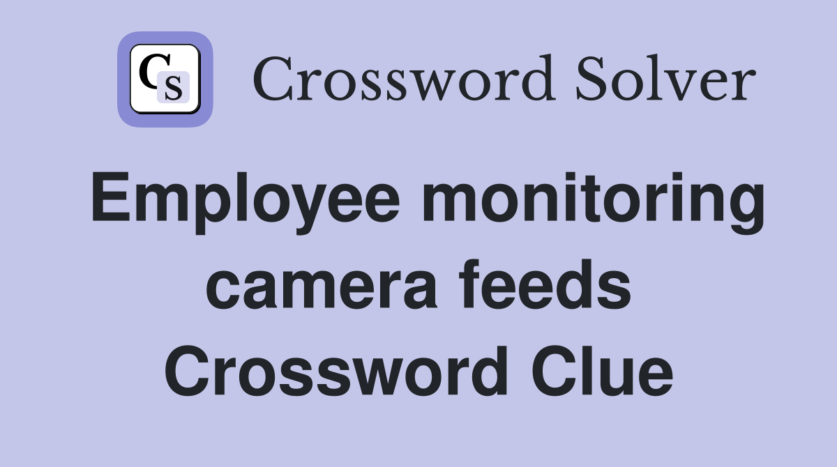 Employee monitoring camera feeds Crossword Clue