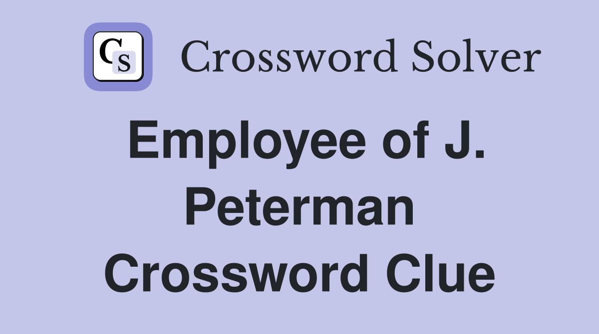 Employee of J. Peterman Crossword Clue
