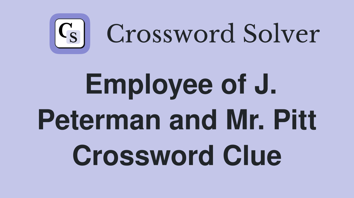 Employee of J. Peterman and Mr. Pitt Crossword Clue