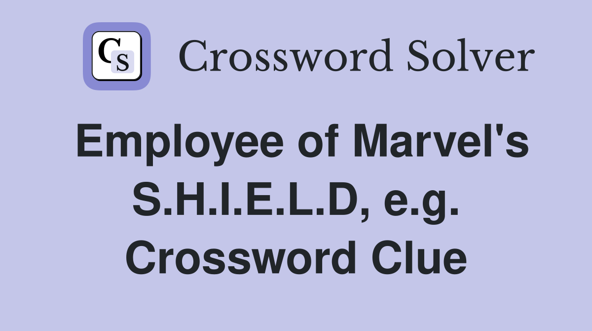 Employee of Marvel's S.H.I.E.L.D, e.g. Crossword Clue
