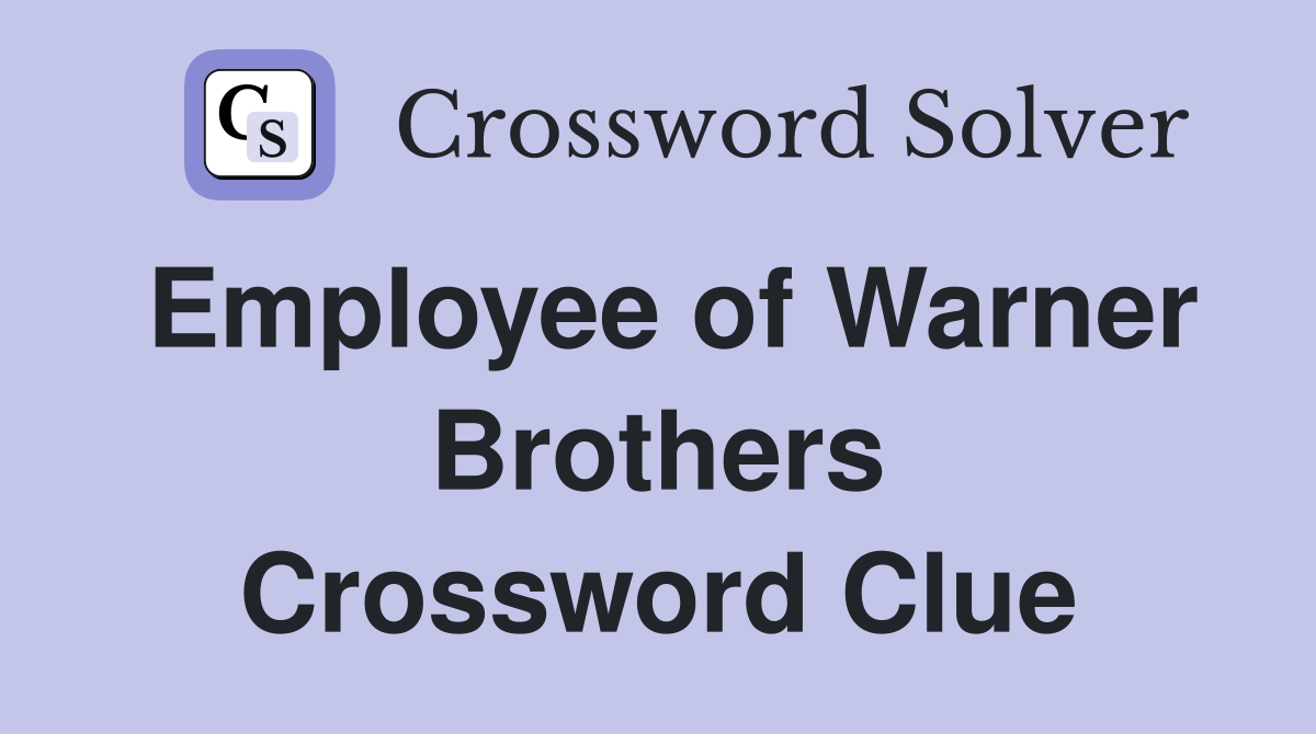 Employee of Warner Brothers Crossword Clue