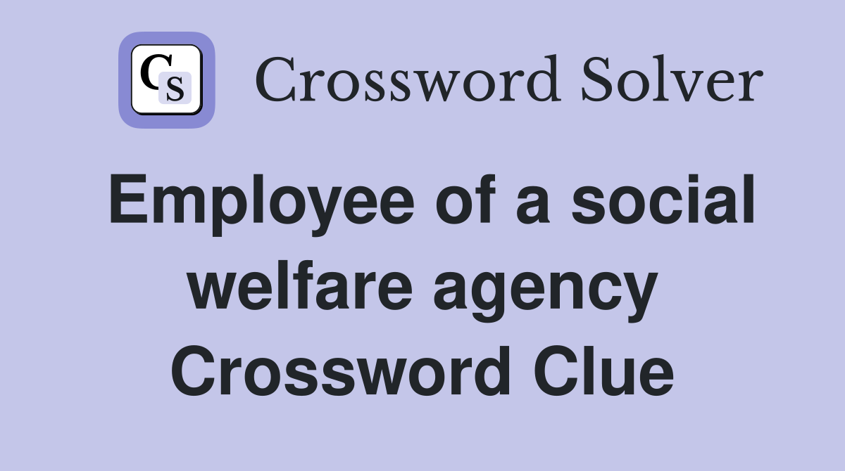 Employee of a social welfare agency Crossword Clue