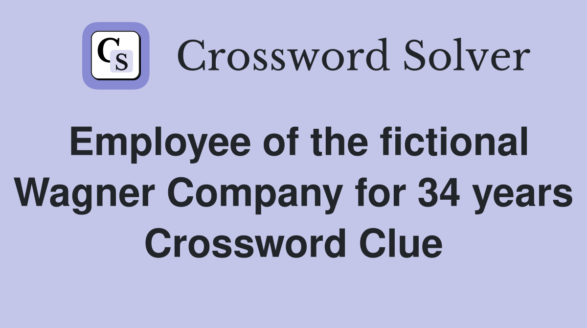 Employee of the fictional Wagner Company for 34 years Crossword Clue