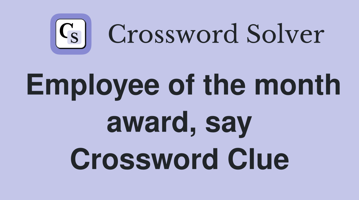 Employee of the month award, say Crossword Clue