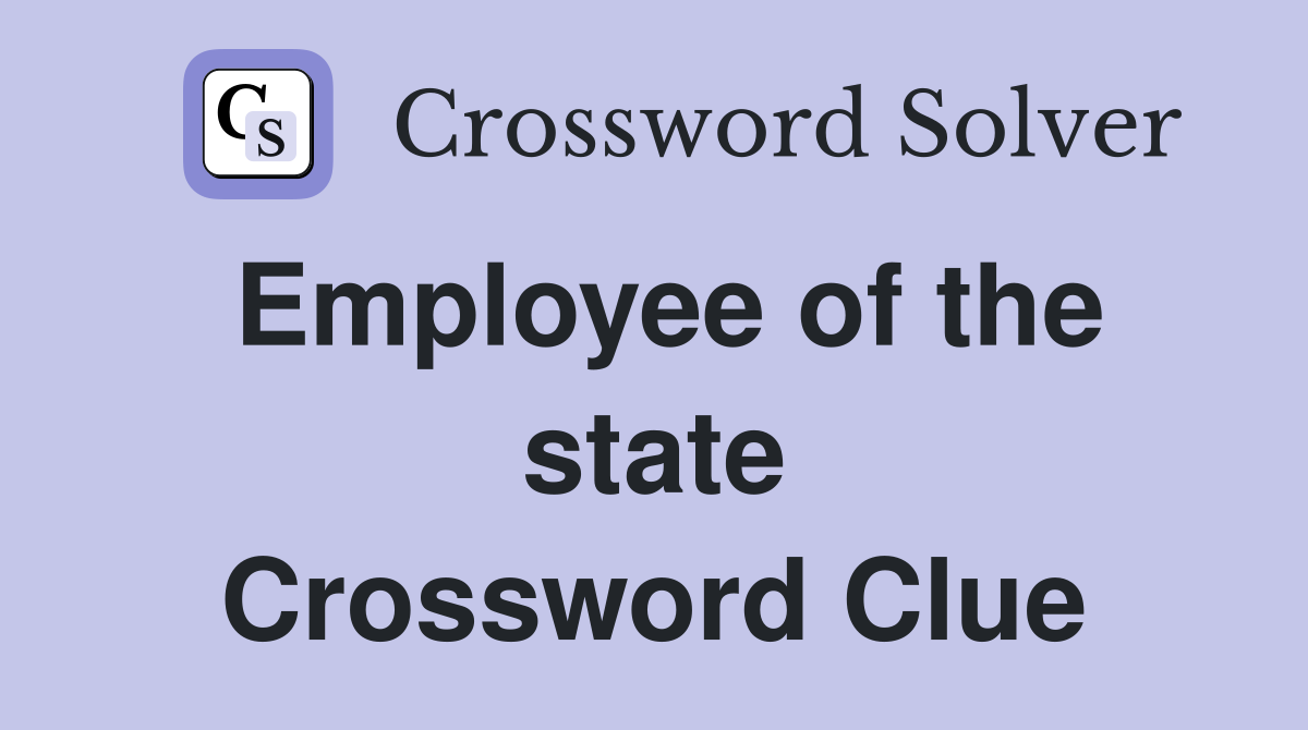 Employee of the state Crossword Clue