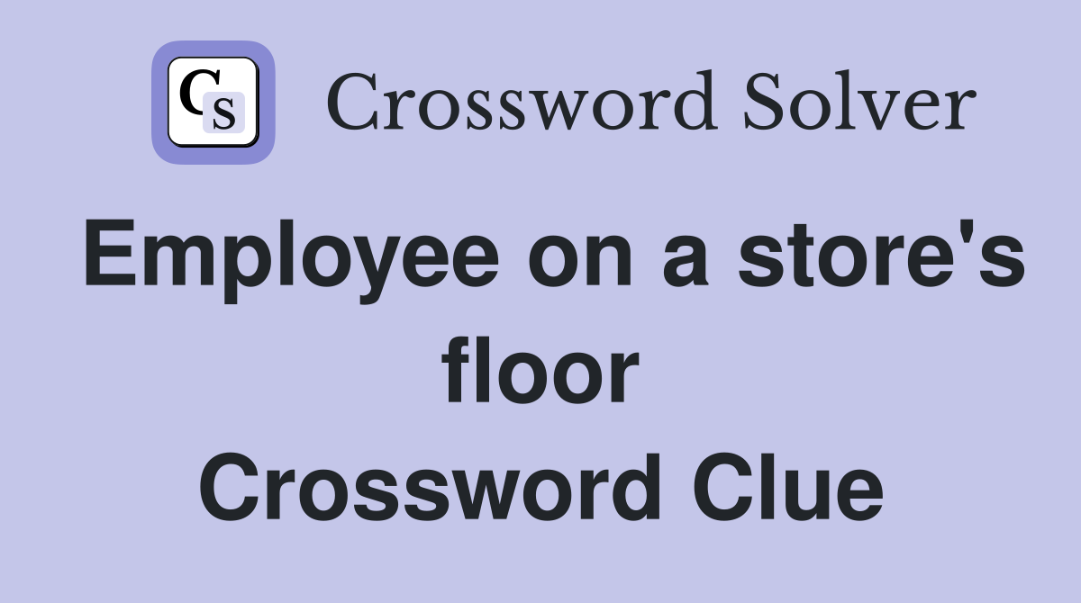 Employee on a store's floor Crossword Clue