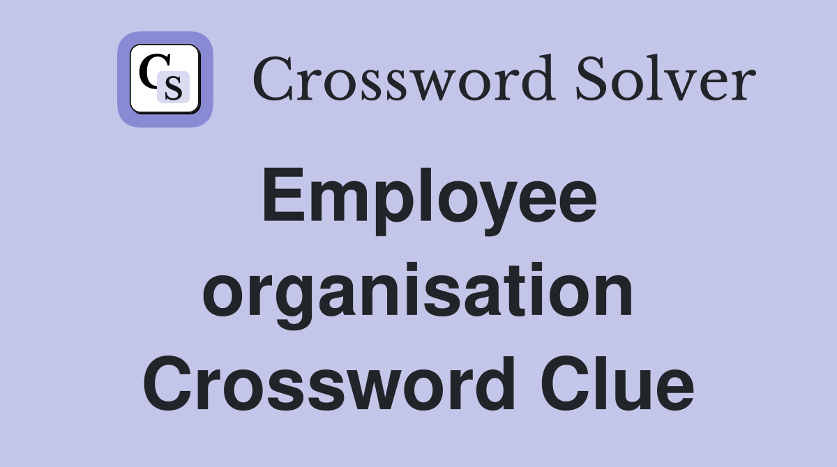 Employee organisation Crossword Clue