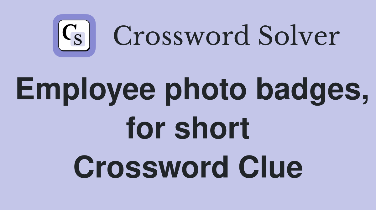 Employee photo badges, for short Crossword Clue