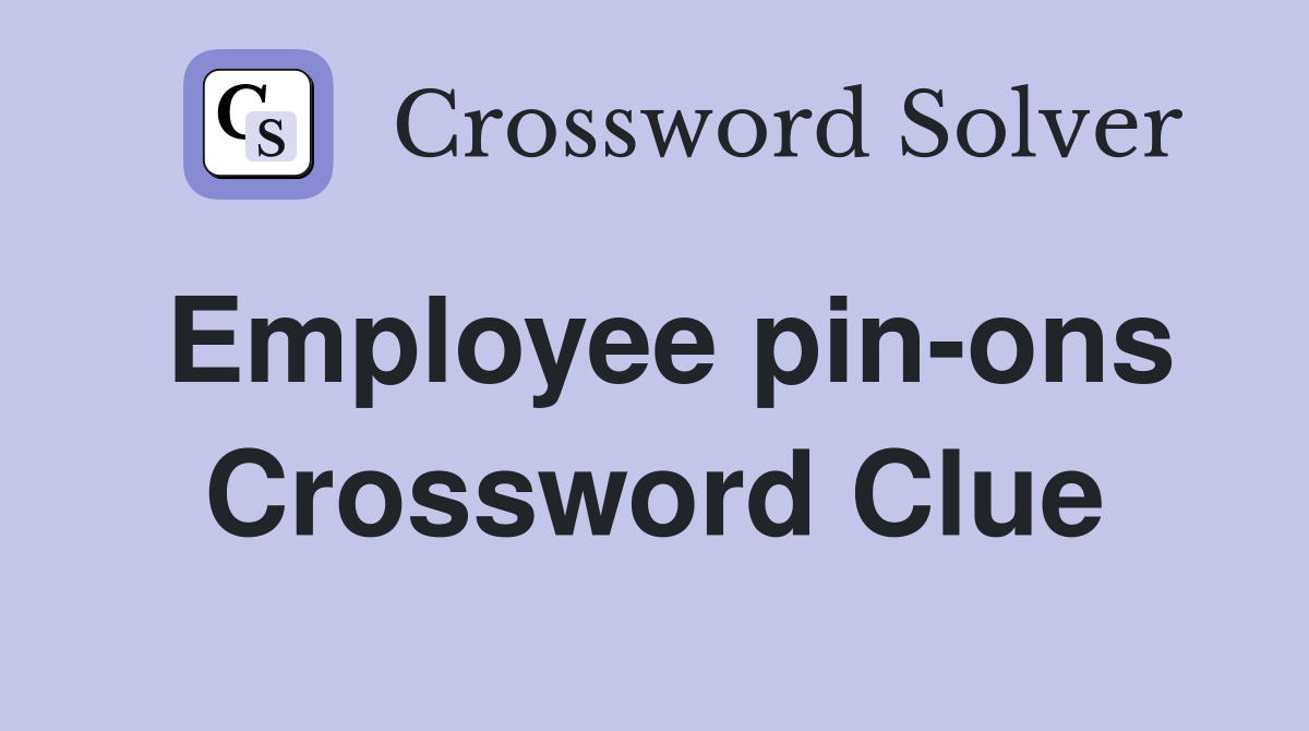 Employee pin-ons Crossword Clue