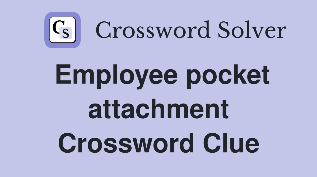 Employee pocket attachment Crossword Clue