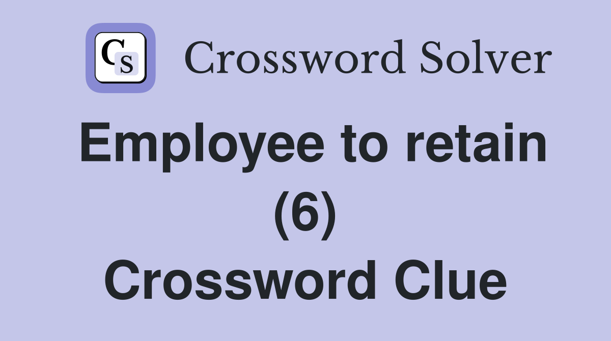 Employee to retain (6) Crossword Clue