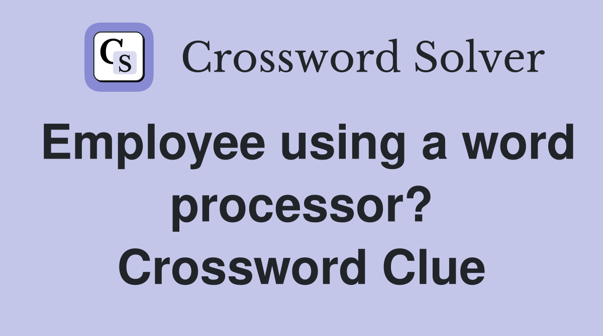Employee using a word processor? Crossword Clue