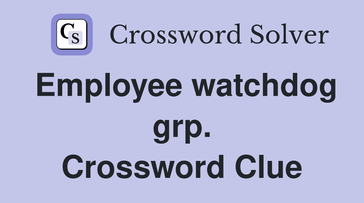Employee watchdog grp. Crossword Clue