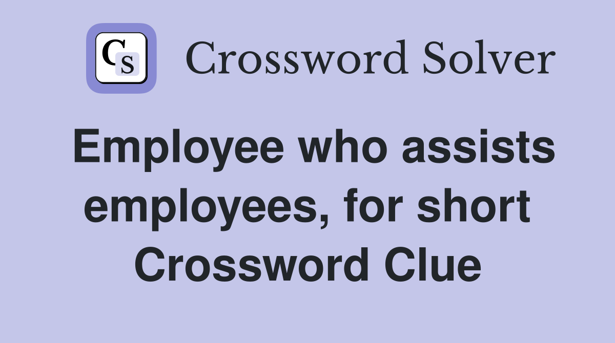 Employee who assists employees, for short Crossword Clue