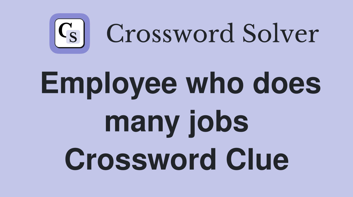 Employee who does many jobs Crossword Clue