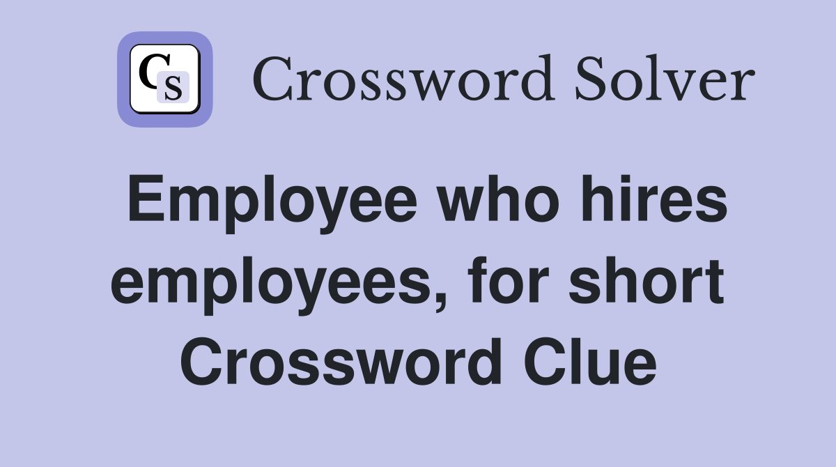 Employee who hires employees, for short Crossword Clue