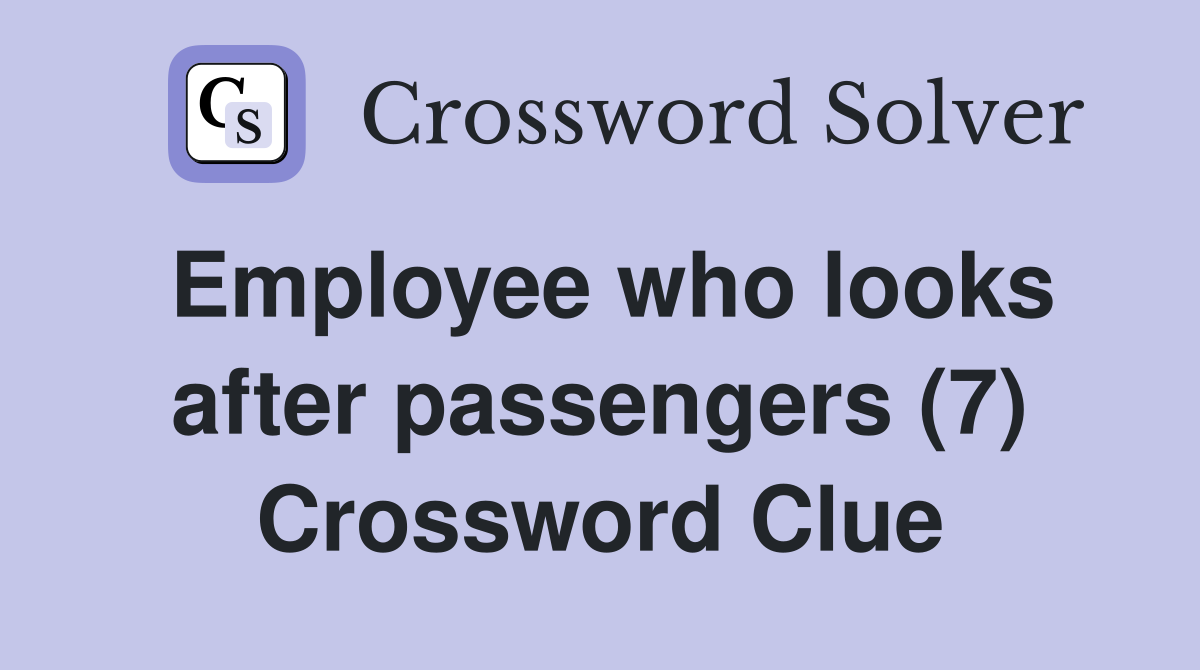 Employee who looks after passengers (7) Crossword Clue