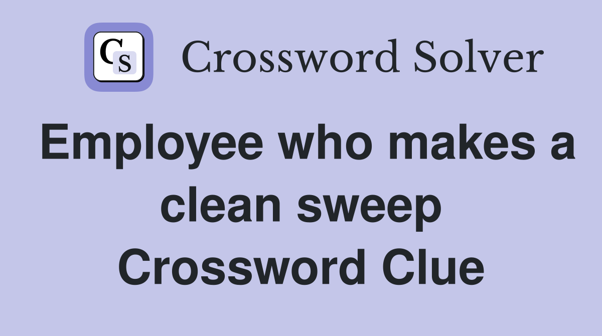 Employee who makes a clean sweep Crossword Clue