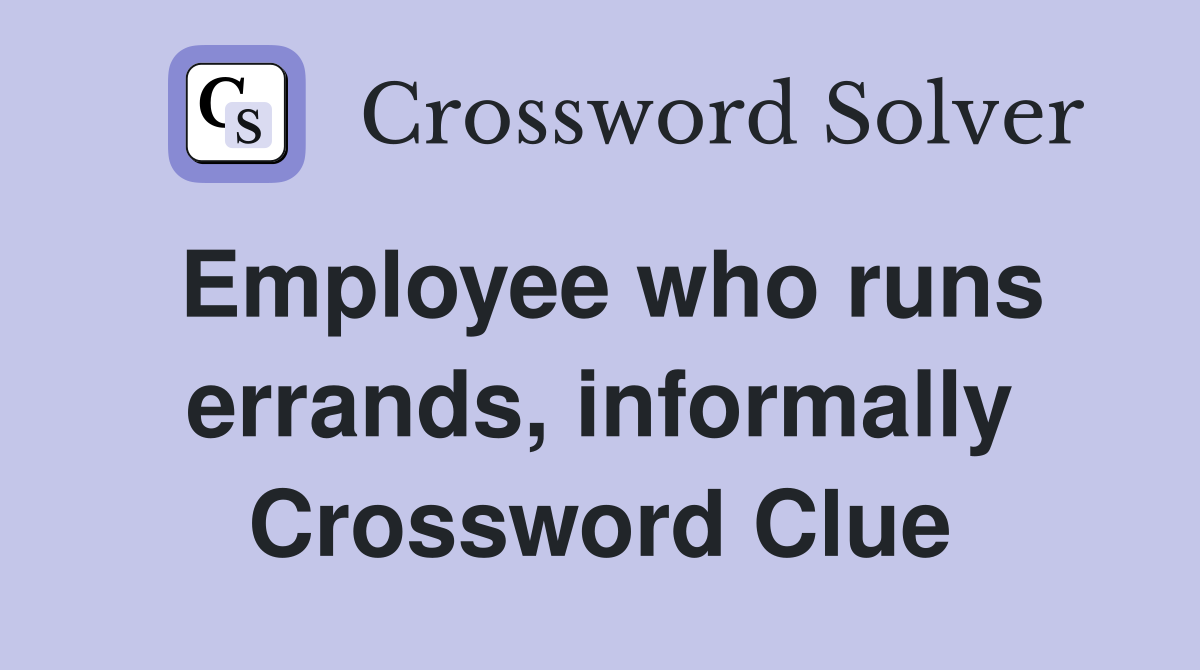 Employee who runs errands, informally Crossword Clue