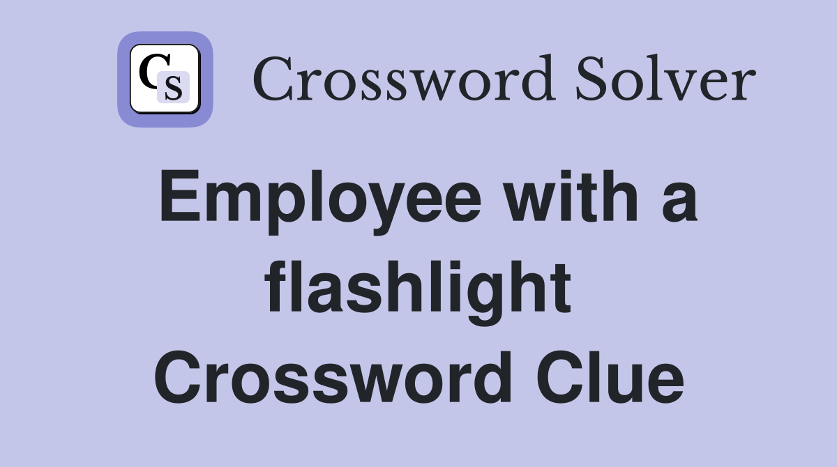 Employee with a flashlight Crossword Clue
