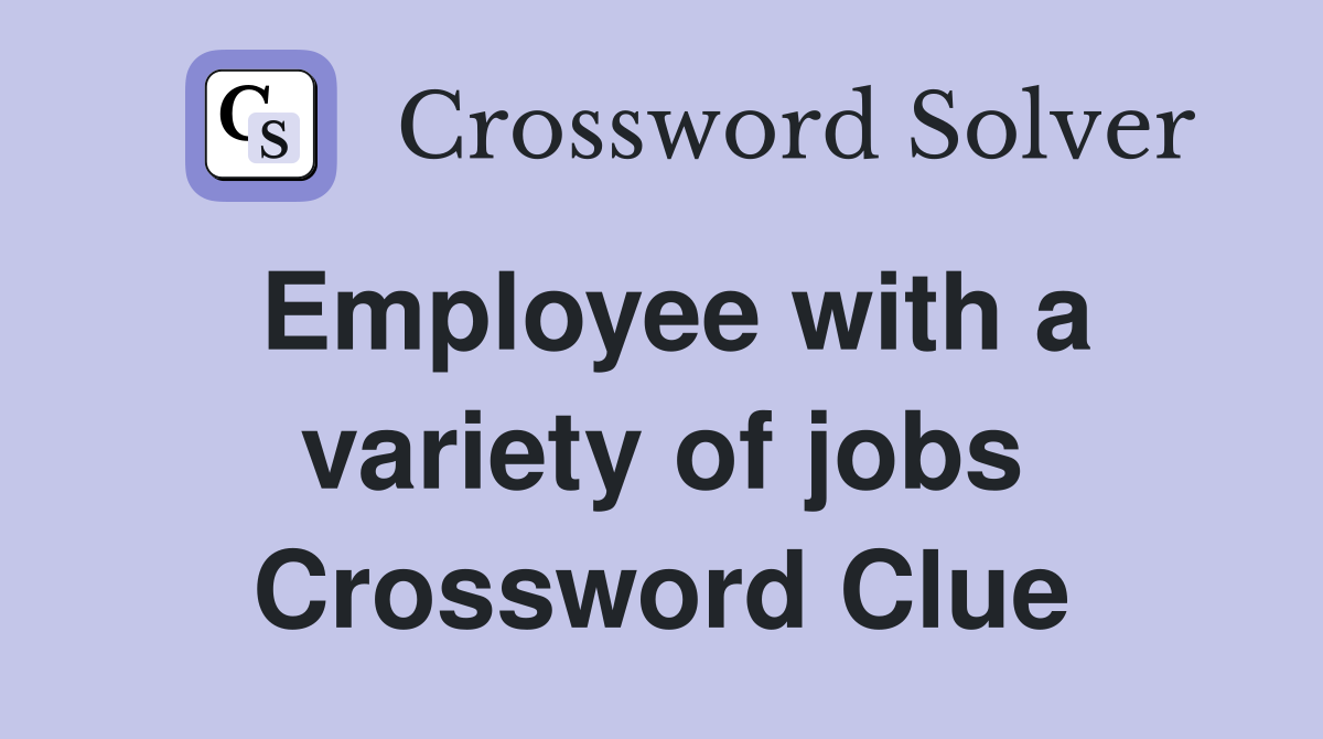 Employee with a variety of jobs Crossword Clue