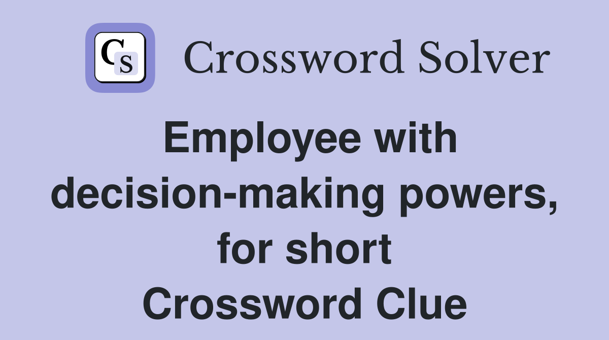 Employee with decision-making powers, for short Crossword Clue