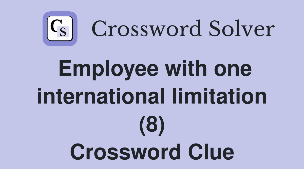 Employee with one international limitation (8) Crossword Clue