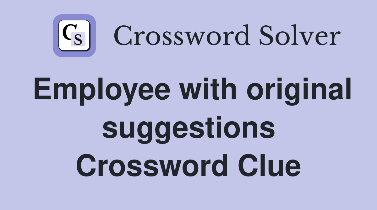 Employee with original suggestions Crossword Clue