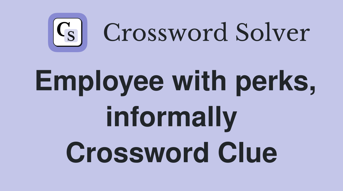 Employee with perks, informally Crossword Clue