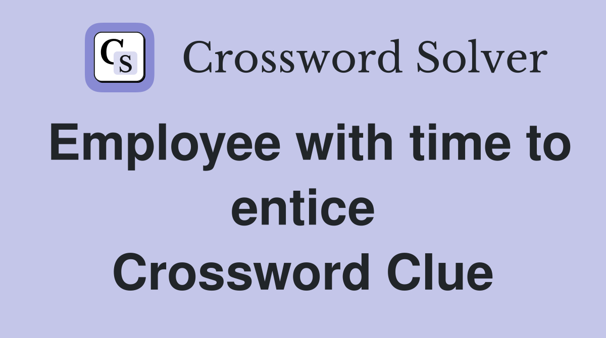 Employee with time to entice Crossword Clue