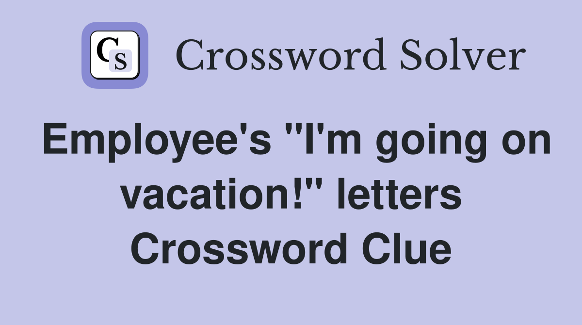 Employee's "I'm going on vacation!" letters Crossword Clue
