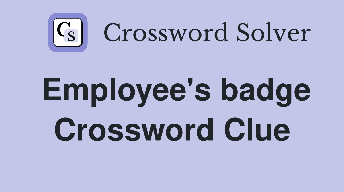 Employee's badge Crossword Clue