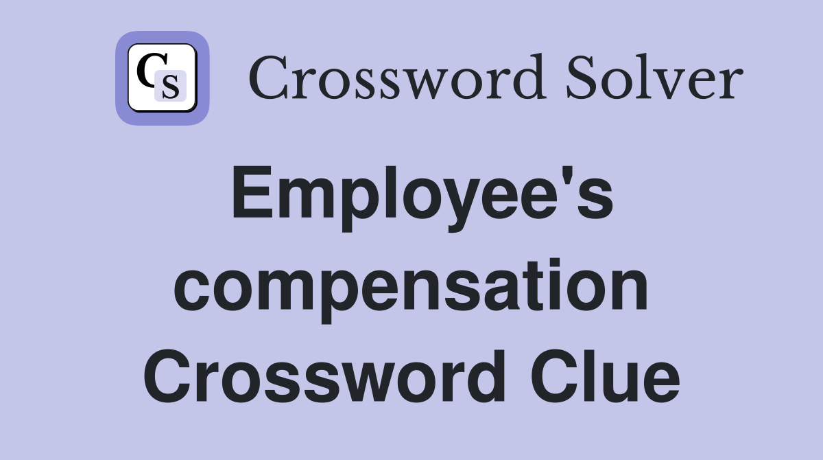 Employee's compensation Crossword Clue